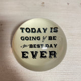 Paper Weight - Today Is Going To Be